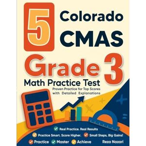 Nazari 5 Colorado CMAS Grade 3 Math Practice Tests: Proven Practice for Top Scores with Detailed Explanations Nazari 5 Colorado CMAS Grade 3 Math Practice Tests: Proven Practice for Top Scores with Detailed Explanations