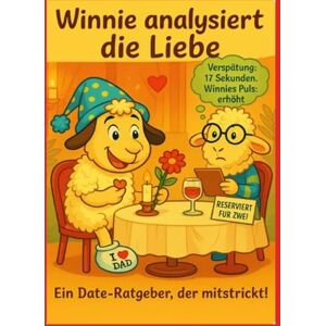 Dressler, Gerry Winnie analysiert die Liebe: Ein Date-Ratgeber der mitstrickt! Dressler, Gerry Winnie analysiert die Liebe: Ein Date-Ratgeber der mitstrickt!