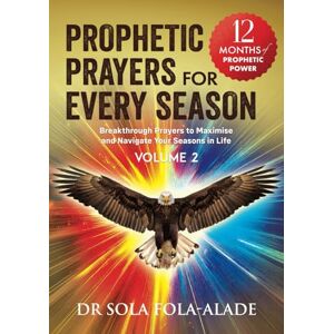Fola-Alade, DR Sola Prophetic Prayers For Every Season Volume 2 Fola-Alade, DR Sola Prophetic Prayers For Every Season Volume 2