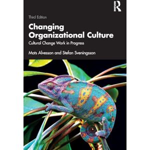 Alvesson, Mats Changing Organizational Culture: Cultural Change Work in Progress Alvesson, Mats Changing Organizational Culture: Cultural Change Work in Progress