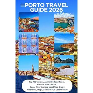 Northridge, Marcus R. Porto Travel Guide 2026: Top Attractions, Authentic Food Tours, Historic Wine Cellars, Douro River Cruises, Local Tips, Smart Itineraries, Maps, and Full-Color Photos Northridge, Marcus R. Porto Travel Guide 2026: Top Attractions, Authentic Food Tours, Historic Wine Cellars, Douro River Cruises, Local Tips, Smart Itineraries, Maps, and Full-Color Photos