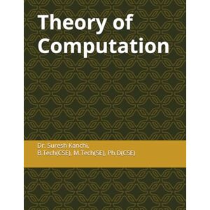 Kanchi, Dr Suresh Theory of Computation: A Simplified Foundational Approach to Automata, Languages, and Computability Kanchi, Dr Suresh Theory of Computation: A Simplified Foundational Approach to Automata, Languages, and Computability