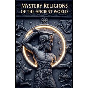 Historian, Lucid Mystery Religions of the Ancient World: Eleusis, Mithras, and Isis: Initiation, secrecy, and salvation in the classical Mediterranean—and how these ... and influenced Christianity (Lucid History) Historian, Lucid Mystery Religions of the Ancient World: Eleusis, Mithras, and Isis: Initiation, secrecy, and salvation in the classical Mediterranean—and how these ... and influenced Christianity (Lucid History)