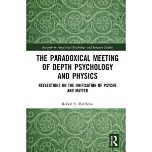 Matthews, Robert S. The Paradoxical Meeting of Depth Psychology and Physics: Reflections on the Unification of Psyche and Matter (Research in Analytical Psychology and Jungian Studies) Matthews, Robert S. The Paradoxical Meeting of Depth Psychology and Physics: Reflections on the Unification of Psyche and Matter (Research in Analytical Psychology and Jungian Studies)