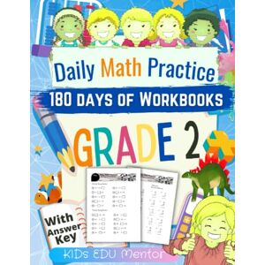 Mentor, KIDs EDU Daily Math Practice Workbook Grade 2 : 180 Days of Math for Schools and Homes: Addition, Subtraction, Counting, Number Concepts, Telling Time and More, 225 pgs Mentor, KIDs EDU Daily Math Practice Workbook Grade 2 : 180 Days of Math for Schools and Homes: Addition, Subtraction, Counting, Number Concepts, Telling Time and More, 225 pgs