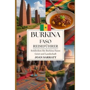 Sarratt, Joan Burkina Faso Reiseführer 2026: Entdecken Sie Burkina Fasos Geist und Landschaft Sarratt, Joan Burkina Faso Reiseführer 2026: Entdecken Sie Burkina Fasos Geist und Landschaft