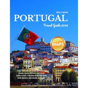 Nova, Kelly Portugal Travel Guide 2026 (Full-Color): Discover Lisbon, Porto, Faro, Madeira, and the Azores with Insider Tips and Local Highlights. Nova, Kelly Portugal Travel Guide 2026 (Full-Color): Discover Lisbon, Porto, Faro, Madeira, and the Azores with Insider Tips and Local Highlights.