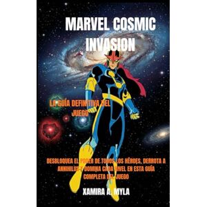 Myla, Xamira A Marvel Cosmic Invasion: la guía definitiva del juego: Desbloquea el poder de todos los héroes, derrota a Annihilus y domina cada nivel en esta guía completa del juego Myla, Xamira A Marvel Cosmic Invasion: la guía definitiva del juego: Desbloquea el poder de todos los héroes, derrota a Annihilus y domina cada nivel en esta guía completa del juego