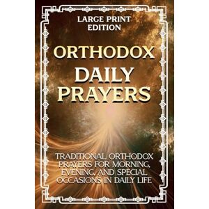 Anonymous Orthodox Daily Prayers (Large Print Edition): Traditional Orthodox prayers for morning, evening, and special occasions in daily life Anonymous Orthodox Daily Prayers (Large Print Edition): Traditional Orthodox prayers for morning, evening, and special occasions in daily life