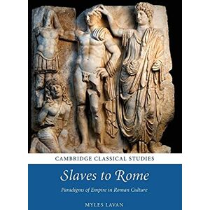 Lavan, Myles Slaves to Rome: Paradigms of Empire in Roman Culture (Cambridge Classical Studies) Lavan, Myles Slaves to Rome: Paradigms of Empire in Roman Culture (Cambridge Classical Studies)