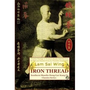 Sai Wing, Lam Iron Thread. Southern Shaolin Hung Gar Kung Fu Classics Series Sai Wing, Lam Iron Thread. Southern Shaolin Hung Gar Kung Fu Classics Series