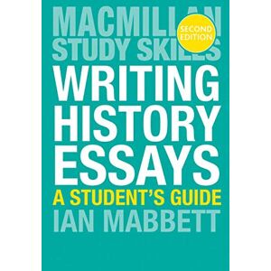 Mabbett, I.W. Writing History Essays: A Student's Guide: 40 (Macmillan Study Skills) Mabbett, I.W. Writing History Essays: A Student's Guide: 40 (Macmillan Study Skills)