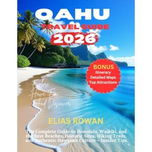 Rowan, Elias OAHU TRAVEL GUIDE 2026: The Complete Guide to Honolulu, Waikiki, and the Best Beaches, Historic Sites, Hiking Trails, and Authentic Hawaiian Culture – Insider Tips Rowan, Elias OAHU TRAVEL GUIDE 2026: The Complete Guide to Honolulu, Waikiki, and the Best Beaches, Historic Sites, Hiking Trails, and Authentic Hawaiian Culture – Insider Tips
