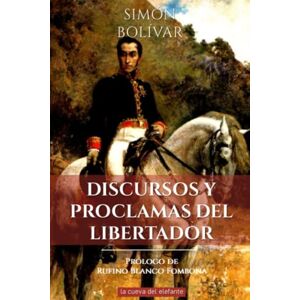 Bolívar, Simón Discursos y Proclamas del Libertador (Obras de Simón Bolívar "El Libertador") Bolívar, Simón Discursos y Proclamas del Libertador (Obras de Simón Bolívar "El Libertador")