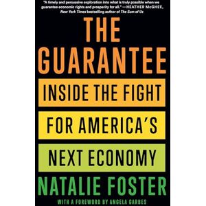 Foster, Natalie The Guarantee: Inside the Fight for America’s Next Economy Foster, Natalie The Guarantee: Inside the Fight for America’s Next Economy