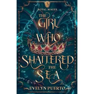 Puerto, Evelyn The Girl Who Shattered the Sea: 3 (The Royal Mages Series) Puerto, Evelyn The Girl Who Shattered the Sea: 3 (The Royal Mages Series)