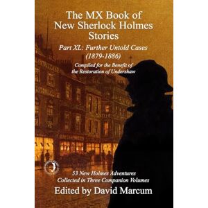 The MX Book of New Sherlock Holmes Stories Part XL: Further Untold Cases 1879-1886: 40 The MX Book of New Sherlock Holmes Stories Part XL: Further Untold Cases 1879-1886: 40