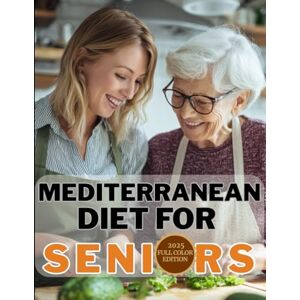 Morton, Diana Mediterranean Diet Cookbook for Seniors: Cooking for Seniors, Easy and Healthy Recipes, Low-Sodium, Low-Sugar, High-Fiber Meals for Aging Adults and Elderly Couples Morton, Diana Mediterranean Diet Cookbook for Seniors: Cooking for Seniors, Easy and Healthy Recipes, Low-Sodium, Low-Sugar, High-Fiber Meals for Aging Adults and Elderly Couples