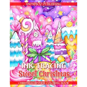 SnowBoo Publishing Ink Tracing Sweet Christmas – Christmas Reverse Coloring Book: Trace Cute Christmas Treats, Sweets, And Cozy Holiday Scenes With A Black Pen For Festive Relaxation And Creative Winter Joy SnowBoo Publishing Ink Tracing Sweet Christmas – Christmas Reverse Coloring Book: Trace Cute Christmas Treats, Sweets, And Cozy Holiday Scenes With A Black Pen For Festive Relaxation And Creative Winter Joy