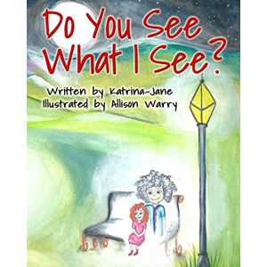 Katrina-Jane Do You See What I See?: Helping Children Understand Their Psychic Abilities: 1 Katrina-Jane Do You See What I See?: Helping Children Understand Their Psychic Abilities: 1