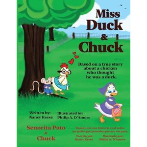 Reese, Nancy Miss Duck & Chuck: Based on a True Story About a Chicken Who Thought He Was a Duck.: 3 (Farmer Nancy) Reese, Nancy Miss Duck & Chuck: Based on a True Story About a Chicken Who Thought He Was a Duck.: 3 (Farmer Nancy)