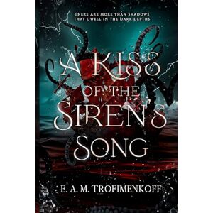 Trofimenkoff, E. A. M. A Kiss of the Siren's Song (Dark Depths) Trofimenkoff, E. A. M. A Kiss of the Siren's Song (Dark Depths)