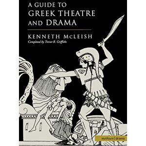 Mcleish, Kenneth Guide To Greek Theatre And Drama (Plays and Playwrights) Mcleish, Kenneth Guide To Greek Theatre And Drama (Plays and Playwrights)