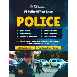Publication, Sayit US Police Officer Exam Test Prep Study Guide 2025: 425 Practice Questions for Law Enforcement Success: Master the US Police Exam with 425 Expertly ... Procedures, Ethics, and Legal Frameworks Publication, Sayit US Police Officer Exam Test Prep Study Guide 2025: 425 Practice Questions for Law Enforcement Success: Master the US Police Exam with 425 Expertly ... Procedures, Ethics, and Legal Frameworks