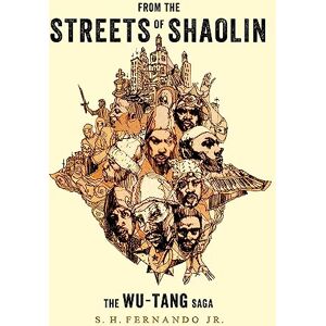 Jr., S.H Fernando From the Streets of Shaolin: The Wu-Tang Saga Jr., S.H Fernando From the Streets of Shaolin: The Wu-Tang Saga