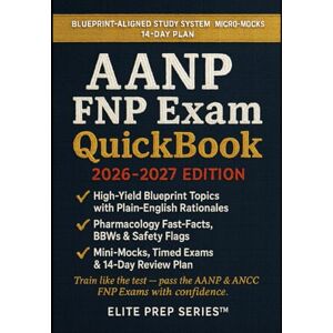 Series™, Elite Prep AANP FNP Exam QuickBook 2026-2027: Blueprint-Aligned Review with 500+ Micro-Mocks, Plain-English Rationales, and a 14-Day Study Plan (AANP/ANCC Family Nurse Practitioner Certification Review) Series™, Elite Prep AANP FNP Exam QuickBook 2026-2027: Blueprint-Aligned Review with 500+ Micro-Mocks, Plain-English Rationales, and a 14-Day Study Plan (AANP/ANCC Family Nurse Practitioner Certification Review)