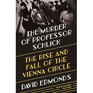 Edmonds The Murder of Professor Schlick: The Rise and Fall of the Vienna Circle Edmonds The Murder of Professor Schlick: The Rise and Fall of the Vienna Circle