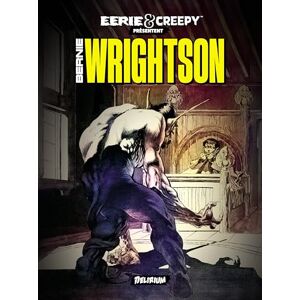 Wrightson, Bernie Eerie et Creepy présentent Bernie WRIGHTSON Nouvelle Edition Wrightson, Bernie Eerie et Creepy présentent Bernie WRIGHTSON Nouvelle Edition