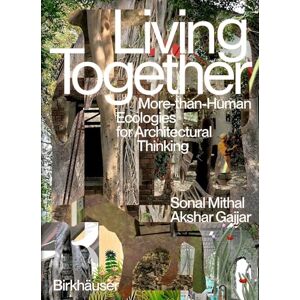 Mithal, Sonal Living Together: More-Than-Human Ecologies for Architectural Thinking Mithal, Sonal Living Together: More-Than-Human Ecologies for Architectural Thinking