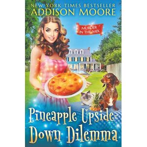 Moore, Addison Pineapple Upside-Down Dilemma (MURDER IN THE MIX) Moore, Addison Pineapple Upside-Down Dilemma (MURDER IN THE MIX)