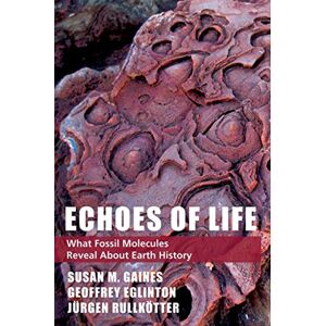 Oxford University Press Echoes of Life: What Fossil Molecules Reveal about Earth History Oxford University Press Echoes of Life: What Fossil Molecules Reveal about Earth History