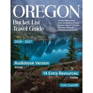 Cunniff, Irvin Oregon Bucket List Travel Guide: Uncover Hidden Gems, Iconic Destinations & Expert Planning Tips with Thematic Itineraries, Seasonal Highlights & Local Secrets Cunniff, Irvin Oregon Bucket List Travel Guide: Uncover Hidden Gems, Iconic Destinations & Expert Planning Tips with Thematic Itineraries, Seasonal Highlights & Local Secrets