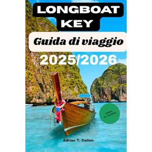 T. Callen, Adrian Longboat Key Guida di viaggio 2025/2026: Scopri spiagge, resort, ristoranti e tesori nascosti sulla costa del Golfo della Florida T. Callen, Adrian Longboat Key Guida di viaggio 2025/2026: Scopri spiagge, resort, ristoranti e tesori nascosti sulla costa del Golfo della Florida