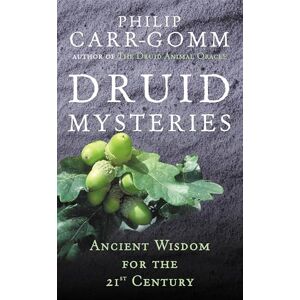 Carr-Gomm, Philip Druid Mysteries: Ancient Wisdom for the 21st Century Carr-Gomm, Philip Druid Mysteries: Ancient Wisdom for the 21st Century