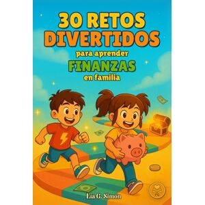 G. Simón, Lía 30 RETOS DIVERTIDOS para aprender FINANZAS en familia: Educación financiera para niños con actividades creativas y juegos familiares que enseñan a ... y desarrollar autonomía desde pequeños. G. Simón, Lía 30 RETOS DIVERTIDOS para aprender FINANZAS en familia: Educación financiera para niños con actividades creativas y juegos familiares que enseñan a ... y desarrollar autonomía desde pequeños.