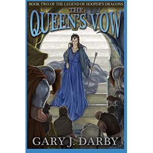 Darby, Gary J The Queen's Vow (The Legend of Hooper's Dragons) Darby, Gary J The Queen's Vow (The Legend of Hooper's Dragons)