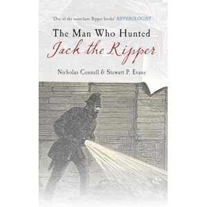Connell, Nicholas The Man Who Hunted Jack the Ripper: Edmund Reid and the Police Perspective Connell, Nicholas The Man Who Hunted Jack the Ripper: Edmund Reid and the Police Perspective