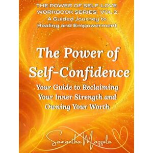 Mazzola, Samantha The Power of Self-Cofidence: Your Guide to Reclaiming Your Inner Strength and Owning You Worth (The Power of Self-Love Workbook Series: A Guided Journey to Healing and Empowerment) Mazzola, Samantha The Power of Self-Cofidence: Your Guide to Reclaiming Your Inner Strength and Owning You Worth (The Power of Self-Love Workbook Series: A Guided Journey to Healing and Empowerment)