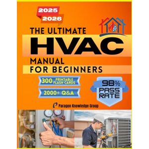 Paragon Knowledge Group The Ultimate HVAC Manual for Beginners: Over 2000 Quizzes to Help You Master How HVAC Systems Work with Step-by-Step Guidance in Comfort Technology and Energy Efficiency Paragon Knowledge Group The Ultimate HVAC Manual for Beginners: Over 2000 Quizzes to Help You Master How HVAC Systems Work with Step-by-Step Guidance in Comfort Technology and Energy Efficiency