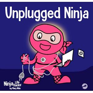 Nhin, Mary Unplugged Ninja: A Children's Book About Technology, Screen Time, and Finding Balance: 15 (Ninja Life Hacks) Nhin, Mary Unplugged Ninja: A Children's Book About Technology, Screen Time, and Finding Balance: 15 (Ninja Life Hacks)
