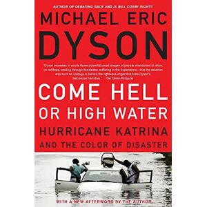Dyson Come Hell or High Water: Hurricane Katrina and the Color of Disaster Dyson Come Hell or High Water: Hurricane Katrina and the Color of Disaster
