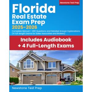 Test Prep, Newstone Florida Real Estate Exam Prep 2025-2026: Complete Manual + 400 Questions and Detailed Answer Explanations (4 Full-Length Exams for Sales Associates and Brokers) Test Prep, Newstone Florida Real Estate Exam Prep 2025-2026: Complete Manual + 400 Questions and Detailed Answer Explanations (4 Full-Length Exams for Sales Associates and Brokers)