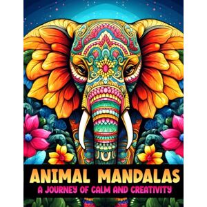 Collections, MandalArts Animal Mandalas: A Journey of Calm and Creativity Adult Coloring Book for Stress Relief, Mindfulness, and Relaxation: Mandala Coloring Book for ... Anxiety Relief, and Stress Management Collections, MandalArts Animal Mandalas: A Journey of Calm and Creativity Adult Coloring Book for Stress Relief, Mindfulness, and Relaxation: Mandala Coloring Book for ... Anxiety Relief, and Stress Management