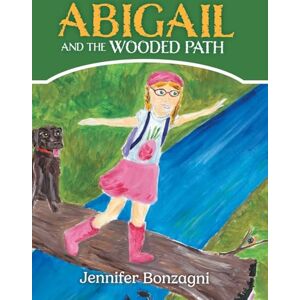 Bonzagni, Jennifer Abigail and The Wooded Path: A Children's STEM Picture Book About Nature for Kids Ages 4-8 Bonzagni, Jennifer Abigail and The Wooded Path: A Children's STEM Picture Book About Nature for Kids Ages 4-8