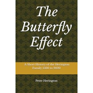 Herington, Peter Robson The Butterfly Effect: A Short History of the Herington Family 1500 to 2020 Herington, Peter Robson The Butterfly Effect: A Short History of the Herington Family 1500 to 2020