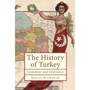 Maurus Reinkowski The History of Turkey: Grandeur and Grievance (Ottoman and Turkish Studies) Maurus Reinkowski The History of Turkey: Grandeur and Grievance (Ottoman and Turkish Studies)
